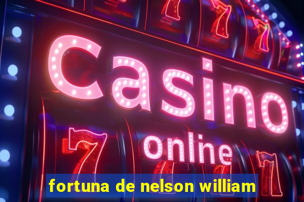 fortuna de nelson william